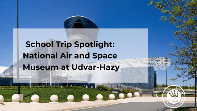 school trip spotlight of the national air and space museum at udvar-hazy