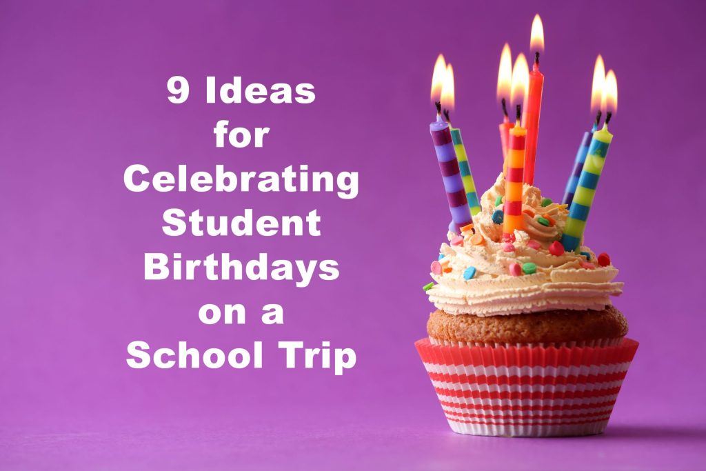 9 Ideas for Celebrating Student Birthdays While on a Class Trip